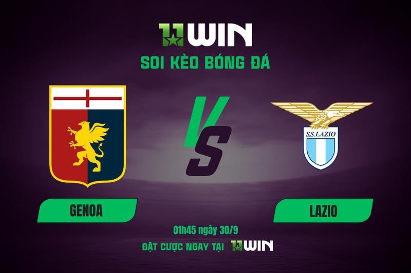 11WIN Soi kèo bóng đá Genoa vs Lazio, 01h45 ngày 30/9 | Serie A 2025/26 - Dự đoán cùng 11WIN